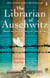 The Librarian of Auschwitz - The heart-breaking historical novel based on the incredible true story of Dita Kraus