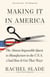 Making It in America - The Almost Impossible Quest to Manufacture in the U.S.A. (And How It Got That Way)