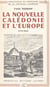 La Nouvelle-Calédonie et l'Europe : de la découverte, 1774 à la fondation de Nouméa, 1854