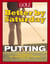 Better by Saturday (TM) - Putting - Featuring Tips by Golf Magazine's Top 100 Teachers