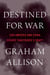 Destined For War - Can America and China Escape Thucydides's Trap?