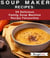 Soup Maker Recipes:  54 Delicious Family Soup Machine Recipe Favourites