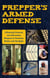 Prepper's Armed Defense - Lifesaving Firearms and Alternative Weapons to Purchase, Master and Stockpile