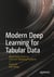 Modern Deep Learning for Tabular Data - Novel Approaches to Common Modeling Problems