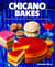 Chicano Bakes - Recipes for Mexican Pan Dulce, Tamales, and My Favorite Desserts