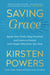 Saving Grace - Speak Your Truth, Stay Centered, and Learn to Coexist with People Who Drive You Nuts