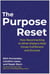 The Purpose Reset - How Reconnecting To What Matters Most Drives Fulfillment And Success