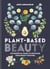 Plant-Based Beauty - The Essential Guide to Detoxing Your Beauty Routine