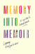 Memory into Memoir - A Writer's Handbook