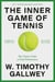 The Inner Game of Tennis - The Classic Guide to the Mental Side of Peak Performance