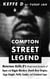 Compton Street Legend: Notorious Keffe D’s Street-Level Accounts of Tupac and Biggie Murders, Death Row Origins, Suge Knight, Puffy Combs, and Crooked Cops
