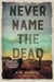 Never Name the Dead - A Novel