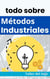 todo sobre Métodos Industriales - Las biblias Industriales de Taller del inge