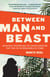 Between Man and Beast - An Unlikely Explorer and the African Adventure the Victorian World by Storm