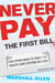 Never Pay the First Bill - And Other Ways to Fight the Health Care System and Win