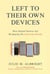 Left to Their Own Devices - How Digital Natives Are Reshaping the American Dream