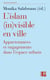 L'islam (in)visible en ville - Appartenances et engagements dans l'espace urbain