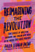 Reimagining the Revolution - Four Stories of Abolition, Autonomy, and Forging New Paths in the Modern Civil Rights Movement