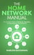 The Home Network Manual: The Complete Guide to Setting Up, Upgrading, and Securing Your Home Network - Home Technology Manuals