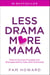 Less Drama More Mama: How to Go from Frazzled and Disrespected to Calm and Connected