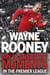 Wayne Rooney: My 10 Greatest Moments in the Premier League