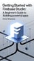 Getting Started with Firebase Studio: A Beginner’s Guide to Building Powerful Apps