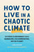 How to Live in a Chaotic Climate - 10 Steps to Reconnect with Ourselves, Our Communities, and Our Planet