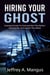 Hiring Your Ghost- Essential Guide to Find and Hire the Perfect Ghostwriter and Launch Your Book