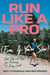 Run Like a Pro (Even If You're Slow) - Elite Tools and Tips for Runners at Every Level