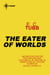 The Eater of Worlds - Cap Kennedy Book 8
