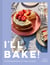 I’ll Bake! - Something delicious for every occasion