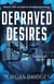 Depraved Desires - The stalker dark romance readers can't get enough of