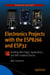 Electronics Projects with the ESP8266 and ESP32 - Building Web Pages, Applications, and WiFi Enabled Devices