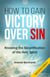 How to Gain Victory Over Sin: Knowing the Sanctification of the Holy Spirit