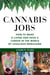 Cannabis Jobs - How to Make a Living and Have a Career in the World of Legalized Marijuana