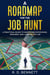 A Roadmap for the Job Hunt: A Practical Guide to Mastering Interviews, Resumes, and Landing the Job