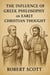 The Influence of Greek Philosophy on Early Christian Thought