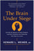 The Brain Under Siege - Solving the Mystery of Brain Disease, and How Scientists are Following the Clues to a Cure