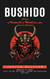 Bushido: A Code of Virtue for a World on a New Economic Standard (Embracing the Samurai Spirit for Goal Achievement, Personal and Professional Excellence)