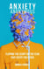 Anxiety Anonymous Flipping The Script On The Fear That Keeps You Stuck - Mindset Series