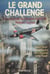 Le grand challenge - À la poursuite du fabuleux record de Howard Hughes : Hubert Auriol, Patrick Fourticq, Henri Pescarolo, Arthur Powell