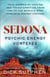 Sedona, Psychic Energy Vortexes - True Stories of Healing and Transformation from One of the Worlds Most Powerful Energy Centers