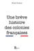 Une brève histoire des colonies françaises - Étude historique