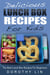 Delicious Lunch Box Recipes For Kids: The Best Lunch Box Recipes For Beginners