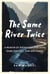 The Same River Twice - A Memoir of Dirtbag Backpackers, Bomb Shelters, and Bad Travel