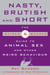 Nasty, Brutish, and Short - The Quirks and Quarks Guide to Animal Sex and Other Weird Behaviour