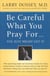 Be Careful What You Pray For, You Might Just Get It - What We Can Do About the Unintentional Effects of Our Thoughts, Prayers and Wishes