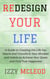 Redesign Your Life: A Guide to Creating the Life You Desire and Transform Your Mindset and Habits to Achieve Your Goals and Find True Happiness