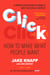 Click - The practical and effective guide to developing successful new ideas quickly, from the New York Times bestselling authors