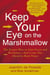 Keep Your Eye on the Marshmallow - Gain Focus and Resilience-And Come Out Ahead